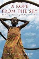 A Rope from the Sky: The Making and Unmaking of the World's Newest State