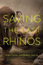 Saving the Last Rhinos: The Life of a Frontline Conservationist