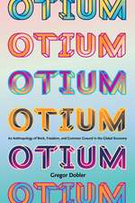 Otium: An Anthropology of Work, Freedom, and Common Ground in the Global Economy