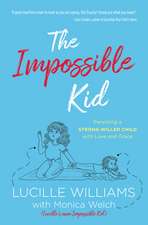 The Impossible Kid: Parenting a Strong-Willed Child with Love and Grace