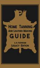 Home Tanning And Leather Making Guide (Legacy Edition)