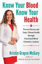 Know Your Blood, Know Your Health: Prevent Disease and Enjoy Vibrant Health through Functional Blood Chemistry Analysis