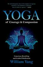 Yoga of Courage and Compassion: Conscious Breathing and Guided Meditation