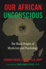 Our African Unconscious: The Black Origins of Mysticism and Psychology