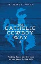 The Catholic Cowboy Way