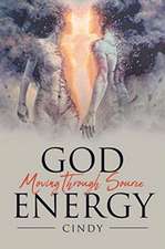 GOD MOVING THROUGH SOURCE ENERGY