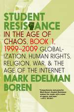 Student Resistance in the Age of Chaos Book 1, 1999-2009: Globalization, Human Rights, Religion, War, and the Age of the Internet