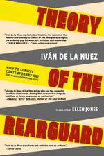 Theory of the Rearguard: How to Survive Contemporary Art (and Almost Everything Else)