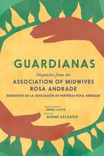 Guardianas: Dispatches from the Association of Midwives Rosa Andrade / Despachos de la Asociacion de Parteras Rosa Andrade