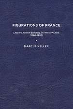 Figurations of France: Literary Nation-Building in Times of Crisis (1550-1650)