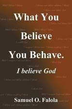 What You Believe You Behave.