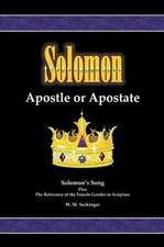 Solomon, Apostle or Apostate: Solomon's Song; Plus the Relevance of the Female Gender in Scripture