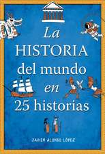 La Historia del Mundo En 25 Historias / The History of the World in 25 Stories