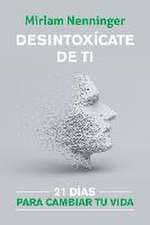 Desintoxícate de Ti: 21 Días Para Transformar Tu Presente / Your Inner-Self Deto X: 21 Days to a New You