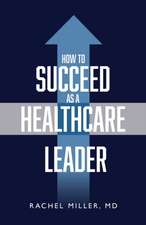 How to Succeed as a Healthcare Leader