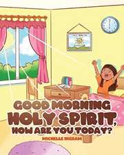 GOOD MORNING HOLY SPIRIT HOW A