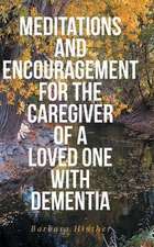 Meditations and Encouragement for the Caregiver of a Loved One with Dementia