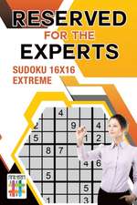 Reserved for the Experts | Sudoku 16x16 Extreme