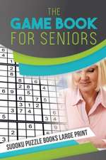 The Game Book for Seniors | Sudoku Puzzle Books Large Print