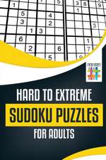 Hard to Extreme Sudoku Puzzles for Adults