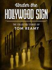 Under the Hollywood Sign: The Collected Stories of Tom Reamy