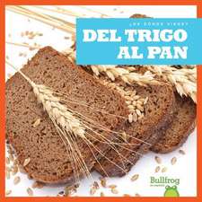 del Trigo Al Pan (from Wheat to Bread)