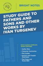 Study Guide to Fathers and Sons and Other Works by Ivan Turgenev