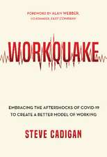 Workquake: Embracing the Aftershocks of COVID-19 to Create a Better Model of Working