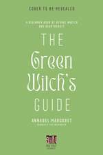 The Green Witch's Guide to Herbal Magick