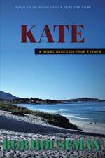 Kate: A Novel Based on True Events