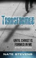 Transformed: Until Christ Is Formed In Me