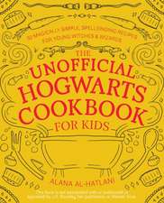 The Unofficial Hogwarts Cookbook for Kids: 50 Magically Simple, Spellbinding Recipes for Young Witches & Wizards