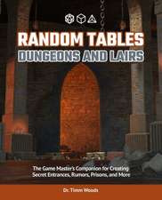 Random Tables: Dungeons and Lairs: The Game Master's Companion for Creating Secret Entrances, Rumors, and More