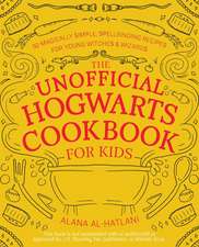 Unnofficial Hogwarts Cookbook for Kids: 50 Magically Simple, Spellbinding Recipes for Young Witches and Wizards