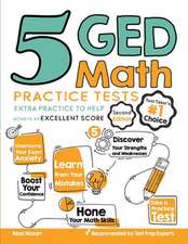 5 GED Math Practice Tests: Extra Practice to Help Achieve an Excellent Score