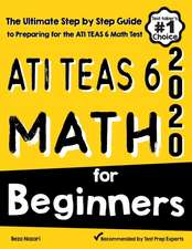 ATI TEAS 6 Math for Beginners: The Ultimate Step by Step Guide to Preparing for the ATI TEAS 6 Math Test