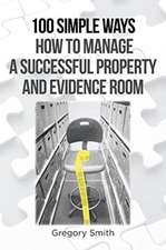 100 Simple Ways How to Manage a Successful Property and Evidence Room