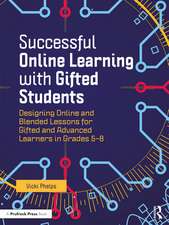 Successful Online Learning with Gifted Students: Designing Online and Blended Lessons for Gifted and Advanced Learners in Grades 5–8