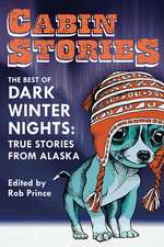 Cabin Stories: The Best of Dark Winter Nights: True Stories from Alaska