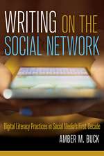 Writing on the Social Network: Digital Literacy Practices in Social Media's First Decade