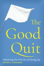 The Good Quit: Mastering the Fine Art of Giving Up