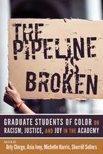 The Pipeline Is Broken: Graduate Students of Color on Racism, Justice, and Joy in the Academy