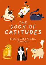 The Book of Catitudes: Dubious Wit and Wisdom from Cats