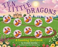 Ten Little Dragons: A Magical Counting Storybook