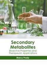 Secondary Metabolites: Bioactive Properties and Therapeutic Applications