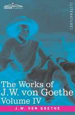 The Works of J.W. von Goethe, Vol. IV (in 14 volumes)