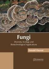 Fungi: Diversity, Ecology and Biotechnological Applications