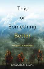 This or Something Better: A Memoir of Resilience