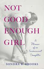 Not Good Enough Girl: A Memoir of an Inconvenient Daughter