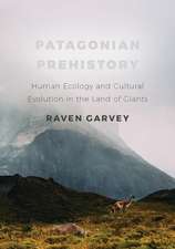 Patagonian Prehistory: Human Ecology and Cultural Evolution in the Land of Giants